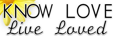 Know Love Live Loved